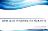 White Space Networking: The Road Ahead Ranveer Chandra Microsoft Research.