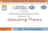 CS433 Modeling and Simulation Lecture 12 Queueing Theory Dr. Anis Koubâa 03 May 2008 Al-Imam Mohammad Ibn Saud University.