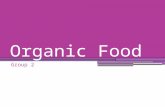 Organic Food Group 2. What is Organic Food? Synthetic Pesticides Chemical fertilizers Genetically modified organisms Irradiation Food additives.