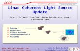 The Linac Coherent Light Source Update Galayda@slac.stanford.edu Linac Coherent Light Source Stanford Synchrotron Radiation Laboratory Stanford Linear.