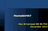 Homebirth? Max Brinsmead MB BS PhD December 2014.
