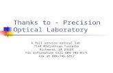 Thanks to - Precision Optical Laboratory A full service optical lab 7148 Midlothian Turnpike Richmond, VA 23225 For Information Call 804-745-0171 Fax at