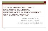 10/24/20151 “IT’S IN THEIR CULTURE”: ENGAGING CULTURAL DIFFERENCES IN THE CONTEXT OFA GLOBAL WORLD Sujata Warrier, PhD Phone: 212-417-5944 e-mail: sujata-warrier@att.net.