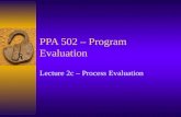 PPA 502 – Program Evaluation Lecture 2c – Process Evaluation.