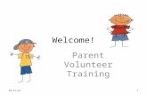 Welcome! Parent Volunteer Training 10/24/20151. Agenda: Topics to Be Covered Mission Statement/ Belief Statement Who’s Who Definition of “Volunteer” Types.