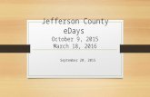 Jefferson County eDays October 9, 2015 March 18, 2016 September 20, 2015.