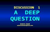DISCUSSION 1 A DEEP QUESTION Ariel A. Roth sciencesandscriptures.com DISCUSSION 1 A DEEP QUESTION Ariel A. Roth sciencesandscriptures.com.