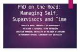 PhD on the Road: Managing Self, Supervisors and Time CHARLOTTE WARIN, UNIVERSITY OF HUDDERSFIELD DR ALISON J. GLAISTER, ASTON UNIVERSITY CHRISTIAN HARRISON,