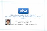 Elisa Corporation & MIT House_n “Personal Device Assisted Healthy Life Style” Project MIT, House_n, Cambridge October 5th 2007 Annakaisa Häyrynen / Elisa.