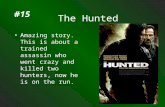 1 The Hunted Amazing story. This is about a trained assassin who went crazy and killed two hunters, now he is on the run. #15.