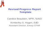 Revised Progress Report Template Candice Beaubien, MPH, NIAID Kimberley S. Hagen, EdD Assistant Director, Emory CFAR.