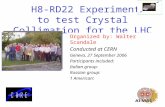 H8-RD22 Experiment to test Crystal Collimation for the LHC Organized by: Walter Scandale Conducted at CERN Geneva, 27 September 2006 Participants included: