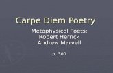 Carpe Diem Poetry Metaphysical Poets: Robert Herrick Andrew Marvell p. 300.