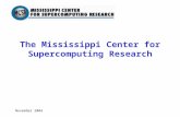 November 2004 The Mississippi Center for Supercomputing Research.