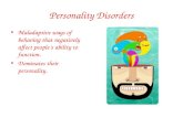 Personality Disorders Maladaptive ways of behaving that negatively affect people’s ability to function. Dominates their personality