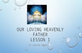 OUR LOVING HEAVENLY FATHER LESSON 1 BY CARLENE BURRELL.