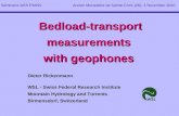 Bedload-transport measurements with geophones Bedload-transport measurements with geophones Dieter Rickenmann WSL - Swiss Federal Research Institute Mountain.