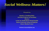 Social Wellness Matters! Presented by Kermit A. Crawford, Ph.D. Associate Professor of Psychiatry Director Center for Multicultural Mental Health Boston.