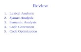 Review 1.Lexical Analysis 2.Syntax Analysis 3.Semantic Analysis 4.Code Generation 5.Code Optimization.