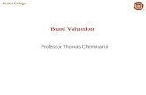 Bond Valuation Professor Thomas Chemmanur. 2 Bond Valuation A bond represents borrowing by firms from investors. F  Face Value of the bond (sometimes.