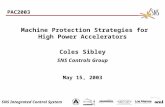 SNS Integrated Control System Machine Protection Strategies for High Power Accelerators Coles Sibley SNS Controls Group May 15, 2003 PAC2003 2000-0xxxx/vlb.