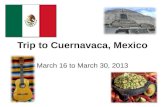 Trip to Cuernavaca, Mexico March 16 to March 30, 2013.