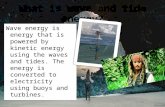 What is wave and tide energy? Wave energy is energy that is powered by kinetic energy using the waves and tides. The energy is converted to electricity.
