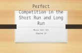 Perfect Competition in the Short Run and Long Run Micro Unit III Chapter 21.