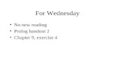 For Wednesday No new reading Prolog handout 2 Chapter 9, exercise 4.