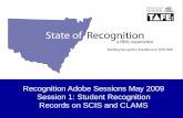 Recognition Adobe Sessions May 2009 Session 1: Student Recognition Records on SCIS and CLAMS.
