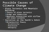 Possible Causes of Climate Change  Plate Tectonics and Mountain Building Theory of plate tectonics Ridge and subduction Mountain interaction with airflow.