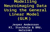 Modelling Neuroimaging Data Using the General Linear Model (GLM ©Karl ) Jesper Andersson KI, Stockholm & BRU, Helsinki.