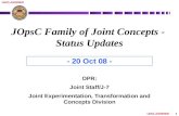 1 UNCLASSIFIED JOpsC Family of Joint Concepts - Status Updates OPR: Joint Staff/J-7 Joint Experimentation, Transformation and Concepts Division - 20 Oct.