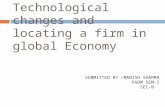 Technological changes and locating a firm in global Economy SUBMITTED BY –MANISH SHARMA PGDM SEM-I SEC-B.