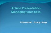 Presented: Giang Dang. Managing your boss by John J.Gabarro and John P.Kotter “Successful managers develop relationships with everyone they depend on.