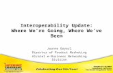 Interoperability Update: Where We’re Going, Where We’ve Been Jeanne Bayerl Director of Product Marketing Alcatel e-Business Networking Division.