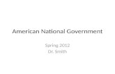 American National Government Spring 2012 Dr. Smith.