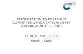 PRESENTATION TO PORTFOLIO COMMITTEE ON EDUCATION: NBFET 2005/06 ANNUAL REPORT 14 NOVEMBER 2006 09:00 – 13:00.