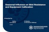 Seasonal Influence on Skid Resistance and Equipment Calibration Presented by Author: G Mackey Co-Authors: D Poli and D Holloway # 5496678.