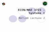 ECEN/MAE 3723 – Systems I MATLAB Lecture 2. Lecture Overview What is Simulink? How to use Simulink  Getting Start with Simulink  Building a model Example.
