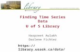 Finding Time Series Data U of S Library Harpreet Aulakh Darlene Fichter