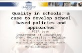 Quality in schools: a case to develop school based policies and approaches PISA team Department of Education – Ghent University – Belgium Beijing – July.