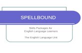 SPELLBOUND Skills Packages for English Language Learners The English Language Unit.