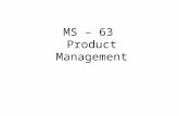 MS – 63 Product Management. UNIT – 1 Product Management Introduction (familiarizes you with the term product and its related concepts) Product Management.