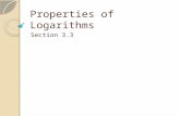 Properties of Logarithms Section 3.3. Properties of Logarithms What logs can we find using our calculators? â—¦ Common logarithm â—¦ Natural logarithm Although