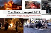LO: To investigate reasons for anti- social behaviour and conflict during August 2011 The Riots of August 2011 .