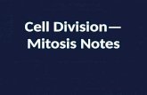 Cell Division— Mitosis Notes. Cell Division — process by which a cell divides into 2 new cells.