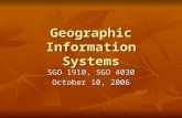 Geographic Information Systems SGO 1910, SGO 4030 October 10, 2006.