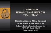 CAHF 2010 HIPAA II and HITECH “Your Plan” Rhonda Anderson, RHIA, President Lizeth Flores, RHIT, Consultant Anderson Health Information Systems, Inc. 940.