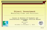 Direct Investment Measuring Flows and Positions Course on Balance of Payments and International Investment Position Manual (BPM6) IMF-PFTAC Nadi November.